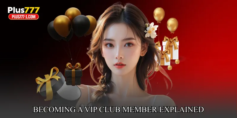 Becoming A VIP Club Member Explained