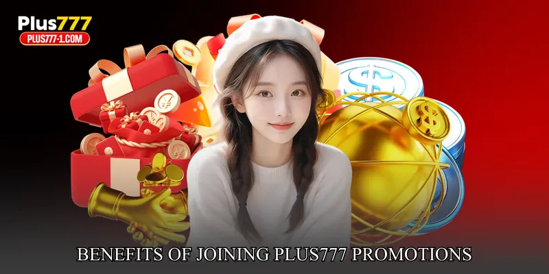 Benefits Of Joining Plus777 Promotions
