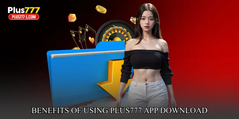 Benefits Of Using Plus777 App Download