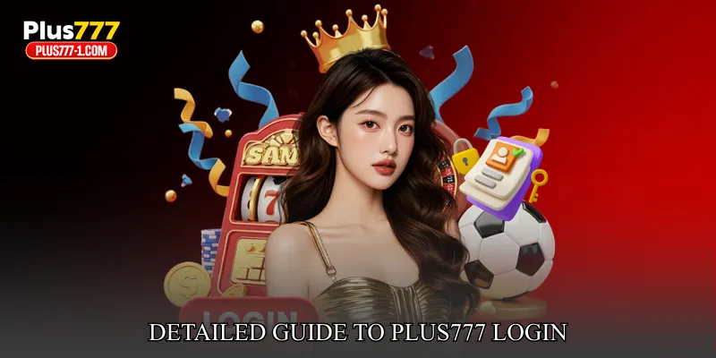 Detailed Guide To Plus777 Login