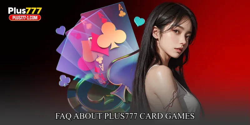 FAQ About Plus777 Card Games