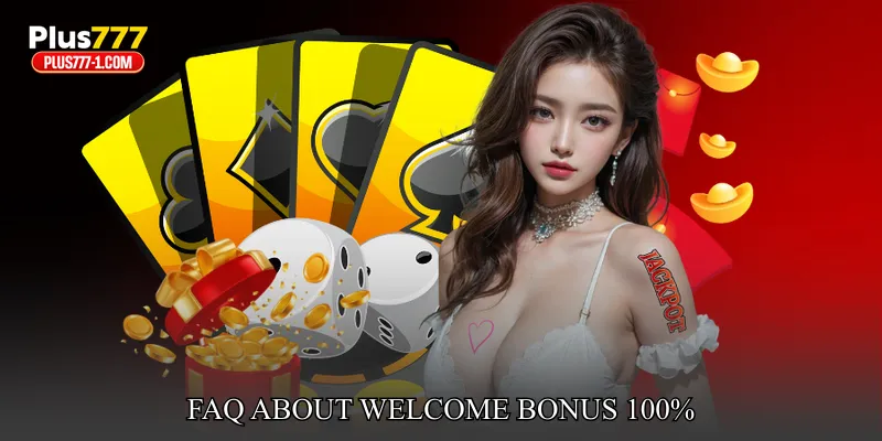 FAQ About Welcome Bonus 100%