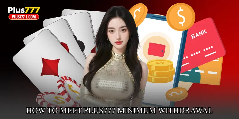 How to Meet Plus777 Minimum Withdrawal Efficiently