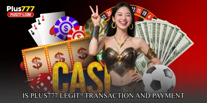 Is Plus777 Legit? Transaction and Payment Reliability Overview