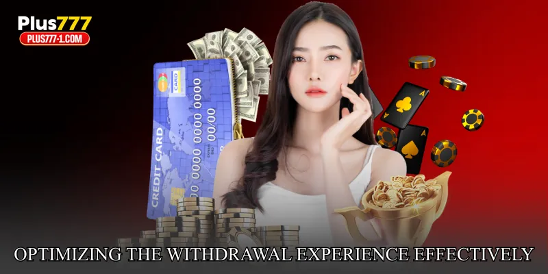 Optimizing the Withdrawal Experience Effectively