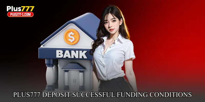 Plus777 Deposit Successful Funding Conditions