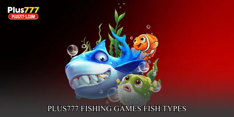 Plus777 Fishing Games Fish Types And Reward Structure