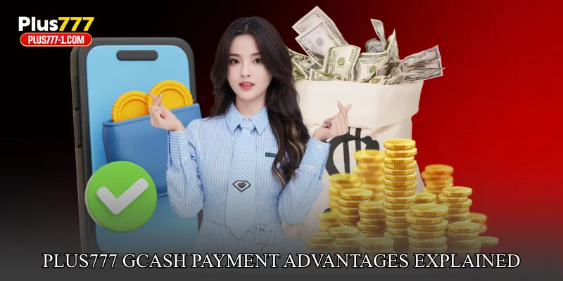 Plus777 GCash Payment Advantages Explained