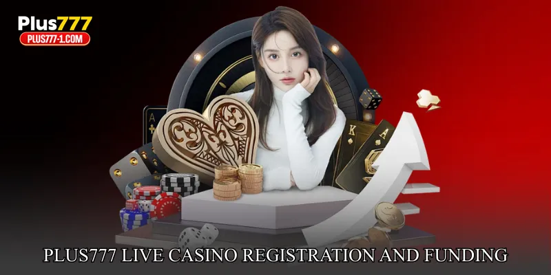 Plus777 Live Casino Registration and Funding Guide