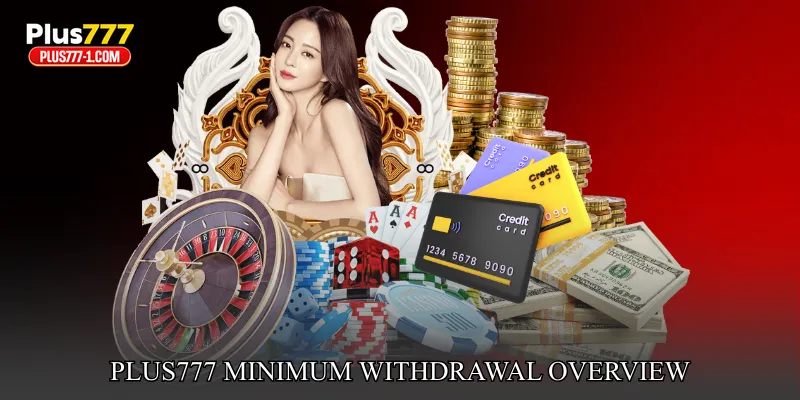 Plus777 Minimum Withdrawal Overview