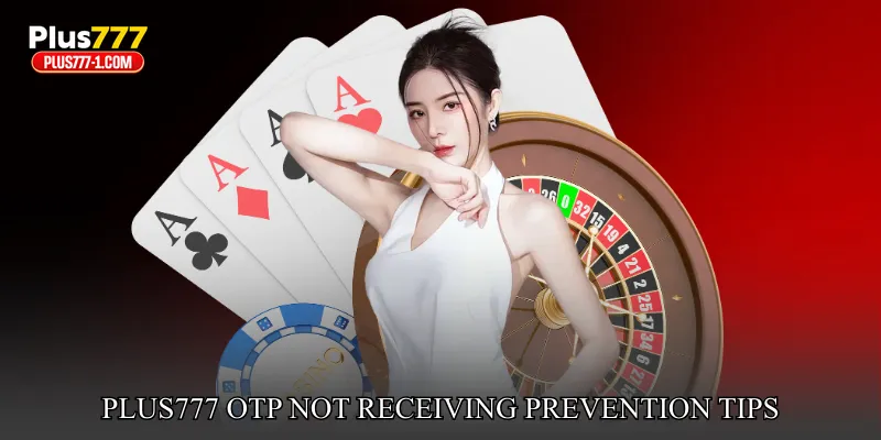 Plus777 OTP Not Receiving Prevention Tips