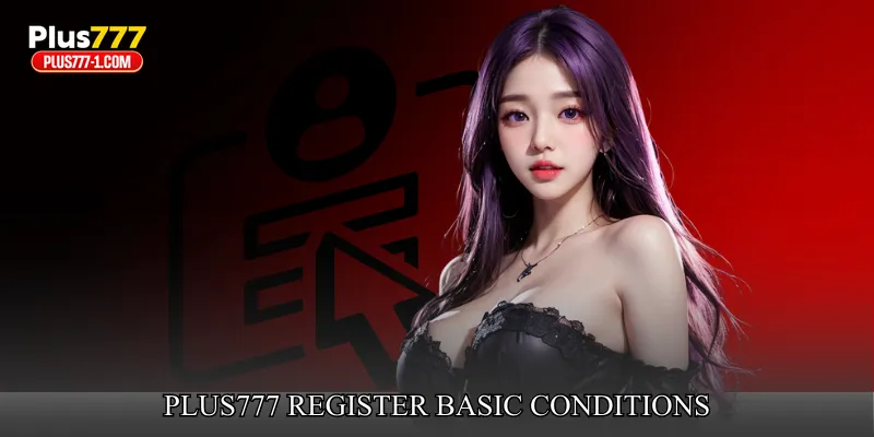 Plus777 Register Basic Conditions
