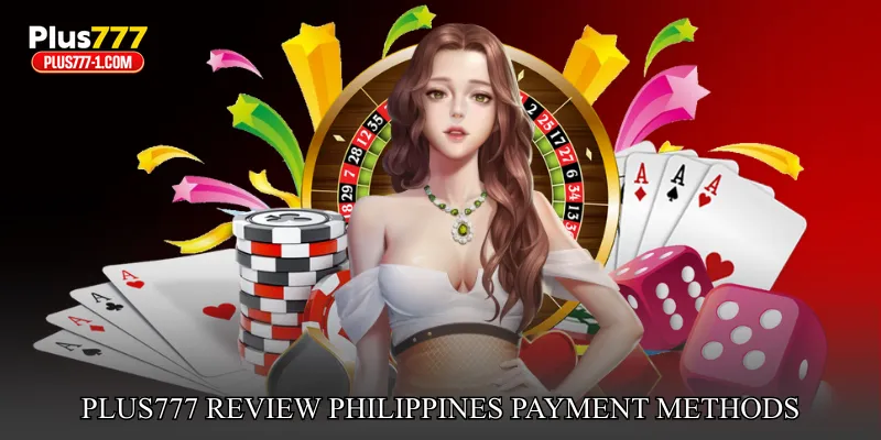Plus777 Review Philippines Payment Methods And Transaction Structure