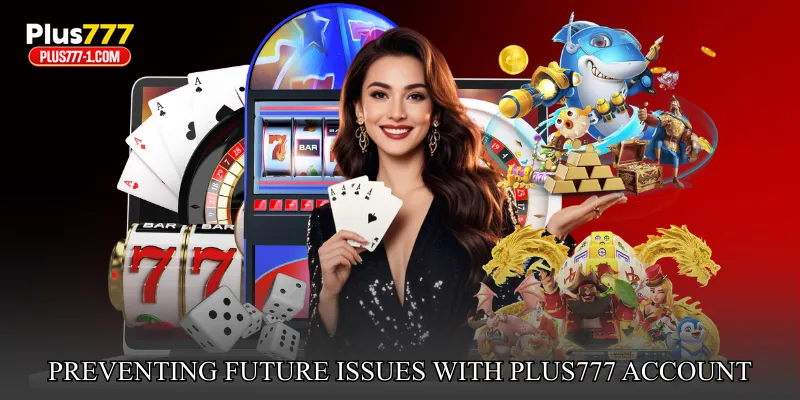 Preventing Future Issues With Plus777 Account Locked