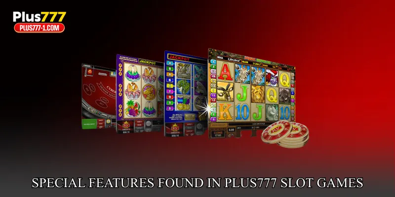 Special Features Found In Plus777 Slot games
