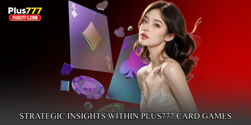 Strategic Insights Within Plus777 Card Games