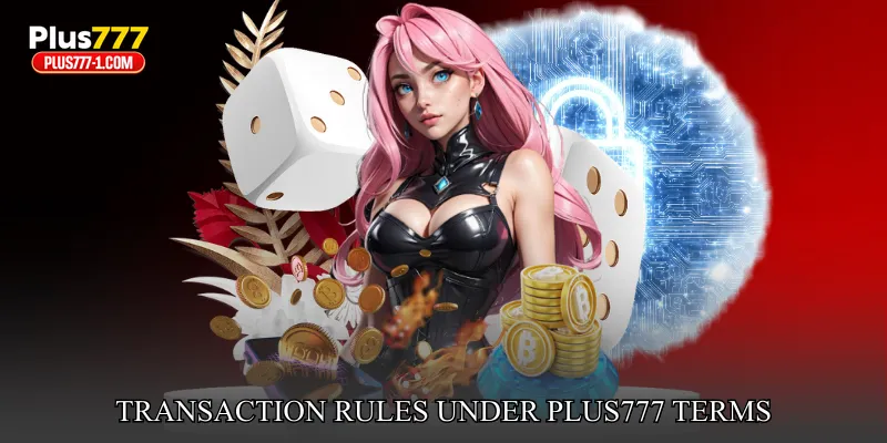 Transaction Rules Under Plus777 Terms and Conditions
