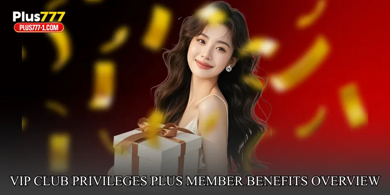 VIP Club Privileges Plus Member Benefits Overview